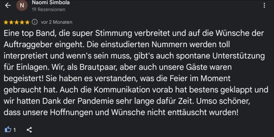 Eine top Band, die super Stimmung verbreitet und auf die Wünsche der Auftraggeber eingeht. Die einstudierten Nummern werden toll interpretiert und wenn's sein muss, gibt's auch spontane Unterstützung für Einlagen. Wir, als Brautpaar, aber auch unsere Gäste waren begeistert! Sie haben es verstanden, was die Feier im Moment gebraucht hat. Auch die Kommunikation vorab hat bestens geklappt und wir hatten Dank der Pandemie sehr lange dafür Zeit. Umso schöner, dass unsere Hoffnungen und Wünsche nicht enttäuscht wurden!